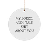 Borzoi Dog Lovers Gifts from Family for Christmas - Funny Circle Ornament, 'My Borzoi And I Talk Shit About You' Quote - Image 1
